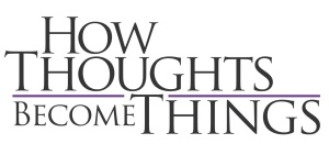 How Thoughts Become Things